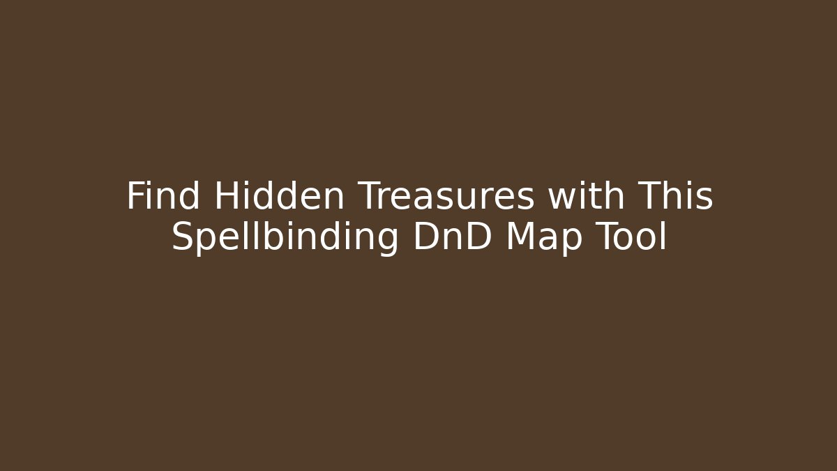 Find Hidden Treasures with This Spellbinding DnD Map Tool