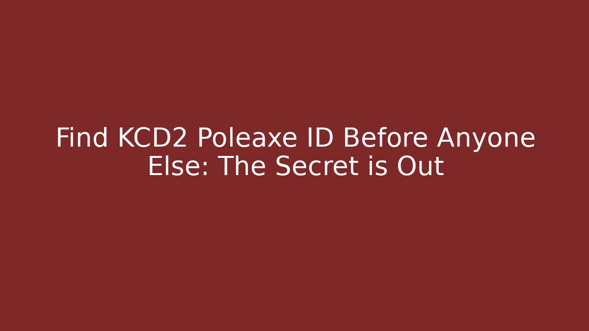 Find KCD2 Poleaxe ID Before Anyone Else: The Secret is Out