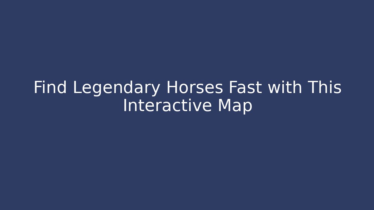 Find Legendary Horses Fast with This Interactive Map