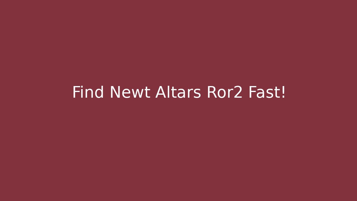 Find Newt Altars Ror2 Fast!