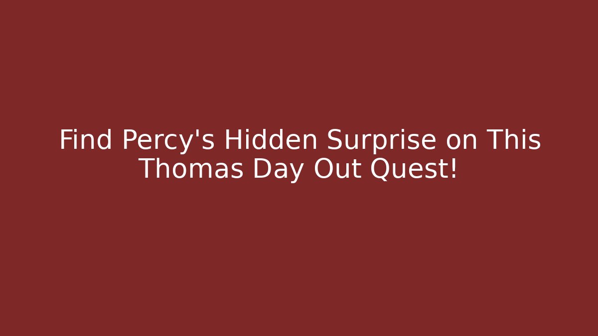Find Percy's Hidden Surprise on This Thomas Day Out Quest!