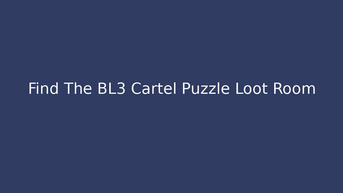 Find The BL3 Cartel Puzzle Loot Room