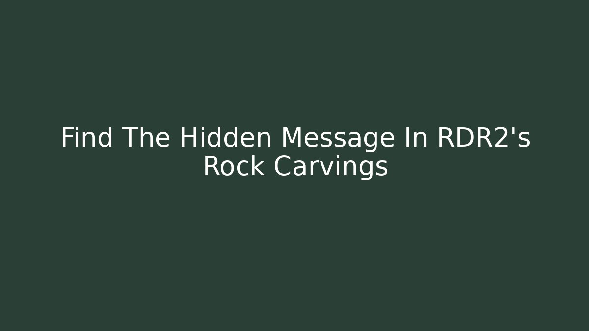 Find The Hidden Message In RDR2's Rock Carvings