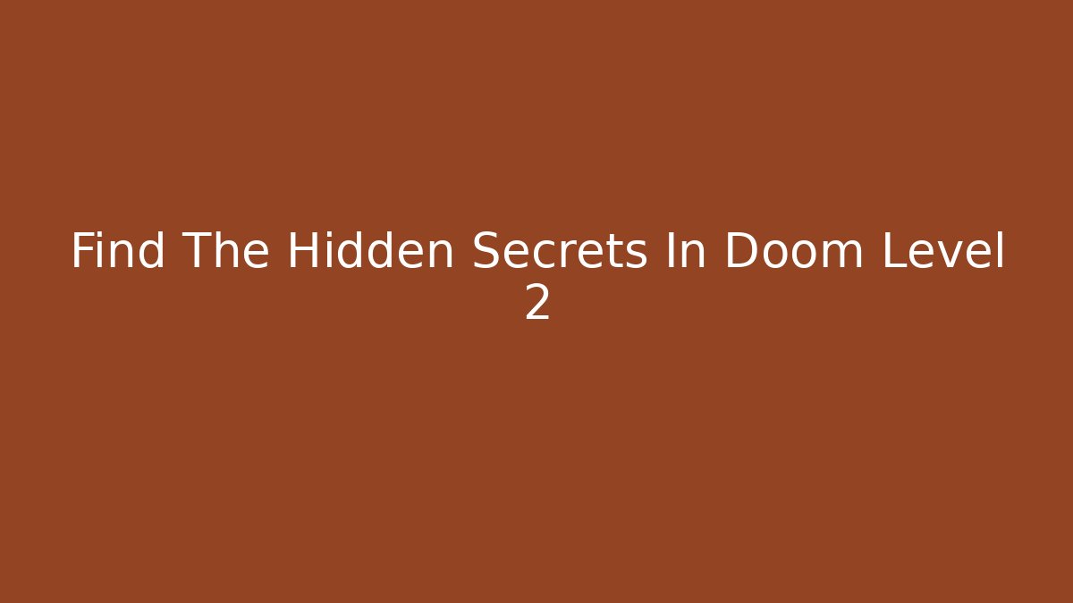 Find The Hidden Secrets In Doom Level 2