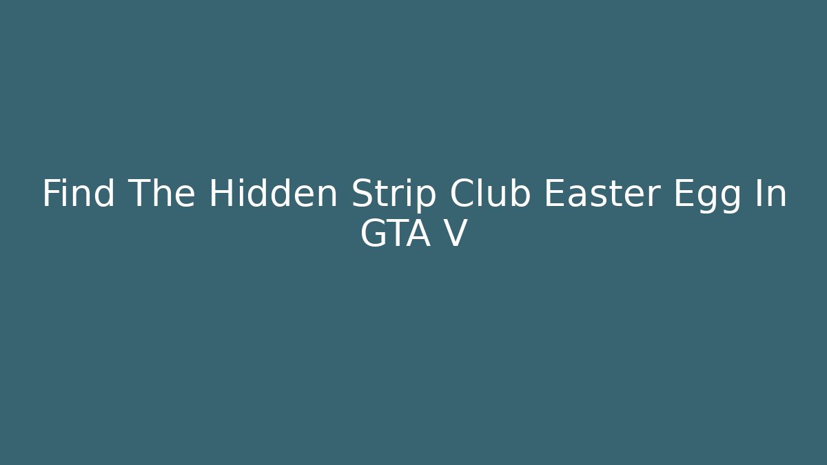 Find The Hidden Strip Club Easter Egg In GTA V