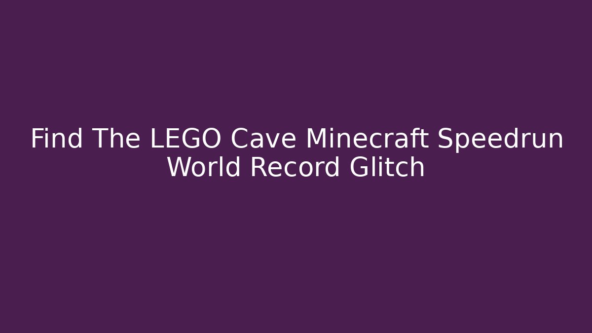 Find The LEGO Cave Minecraft Speedrun World Record Glitch