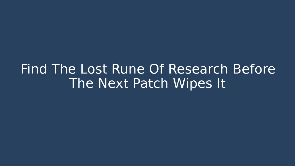 Find The Lost Rune Of Research Before The Next Patch Wipes It