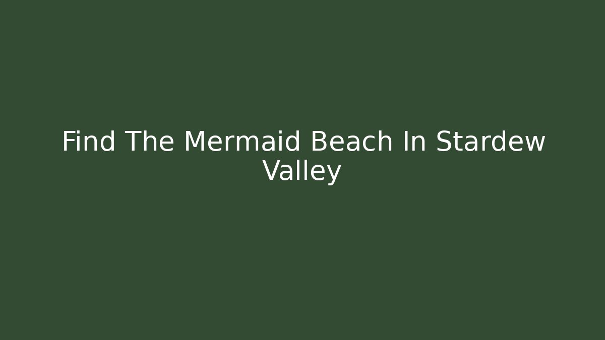 Find The Mermaid Beach In Stardew Valley