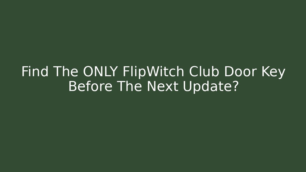 Find The ONLY FlipWitch Club Door Key Before The Next Update?