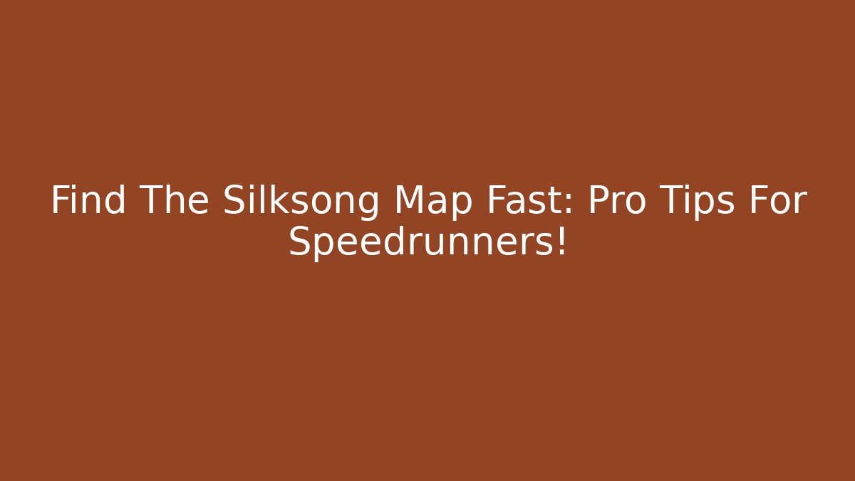 Find The Silksong Map Fast: Pro Tips For Speedrunners! - Critter Realm