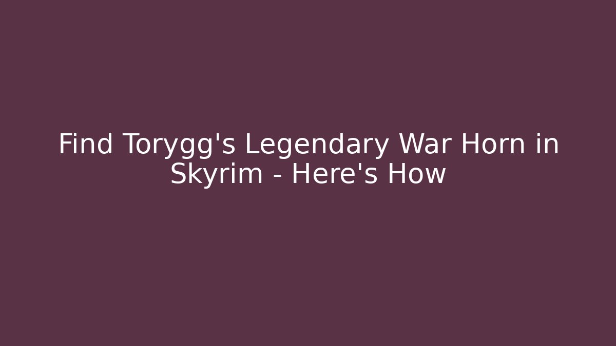 Find Torygg's Legendary War Horn in Skyrim - Here's How