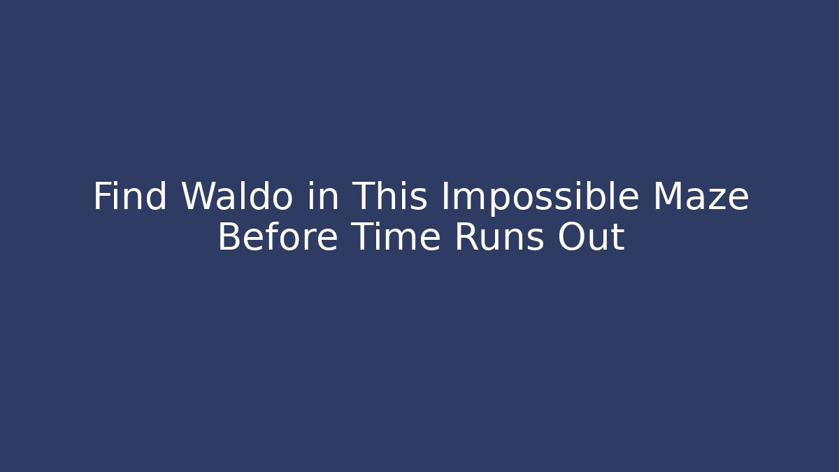 Find Waldo in This Impossible Maze Before Time Runs Out - Critter Realm