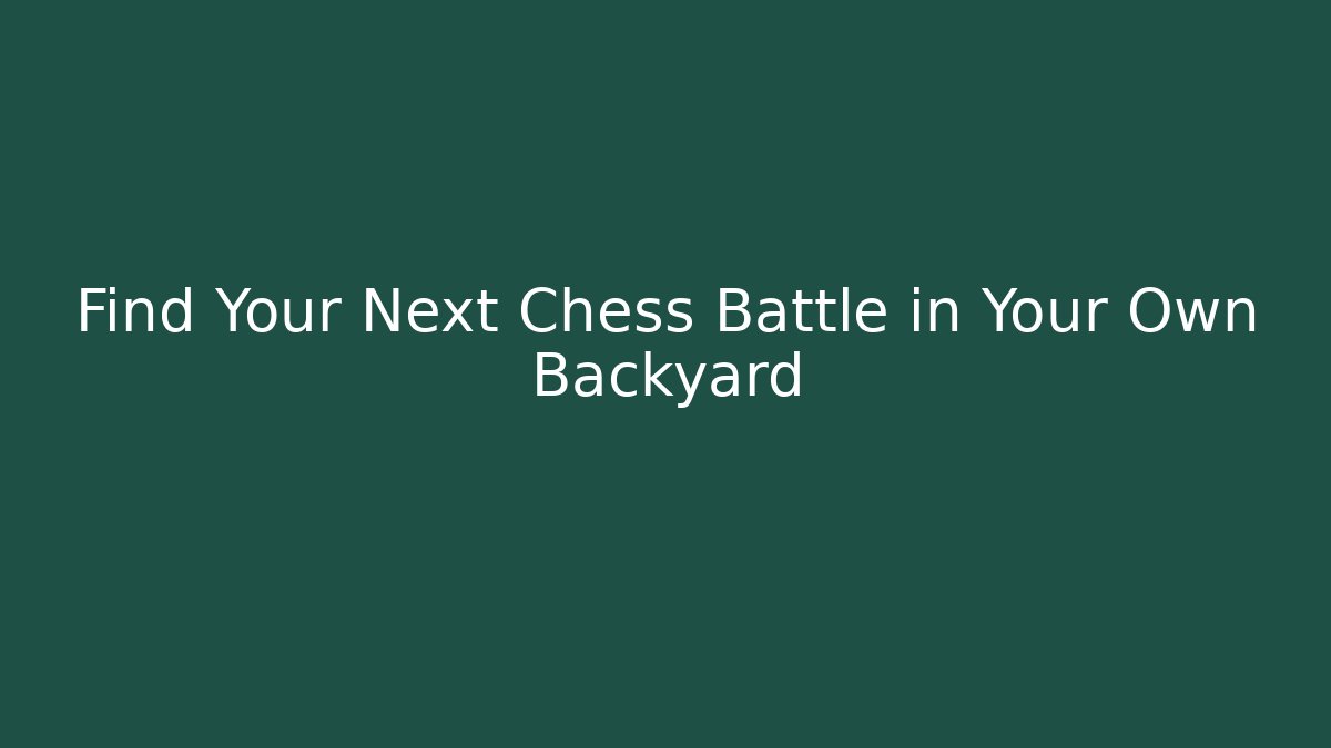 Find Your Next Chess Battle in Your Own Backyard