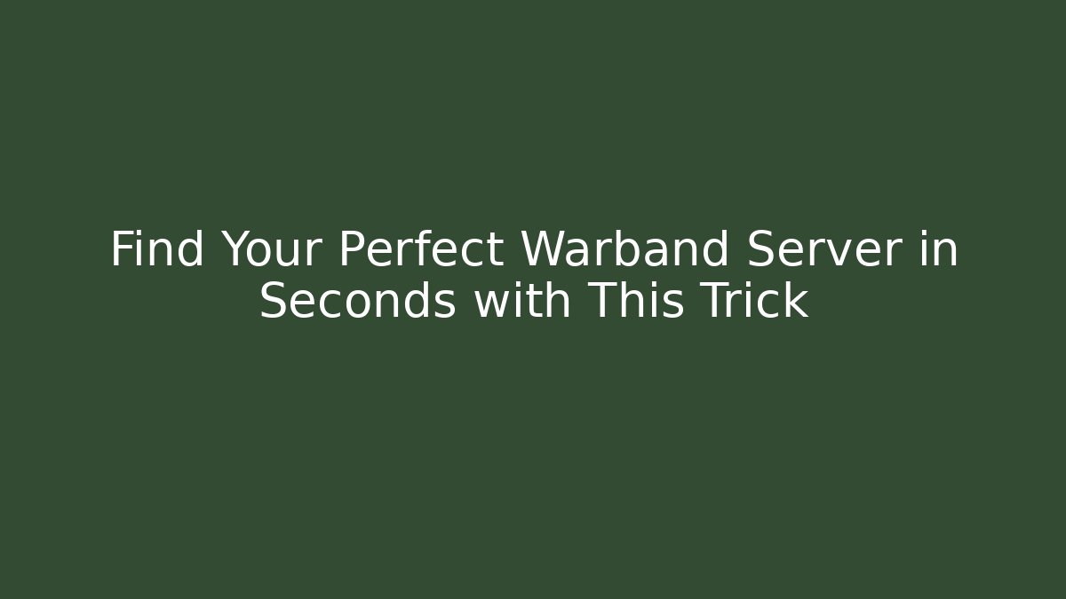 Find Your Perfect Warband Server in Seconds with This Trick