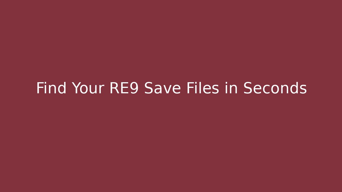 Find Your RE9 Save Files in Seconds