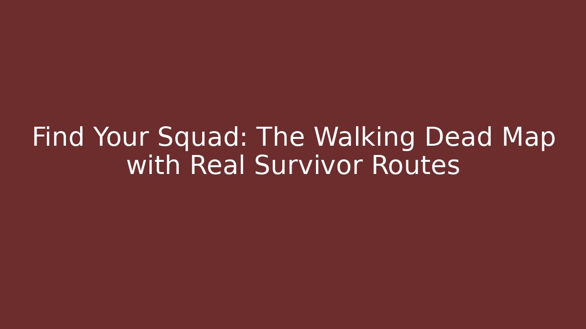 Find Your Squad: The Walking Dead Map with Real Survivor Routes
