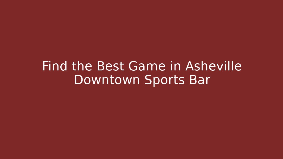 Find the Best Game in Asheville Downtown Sports Bar