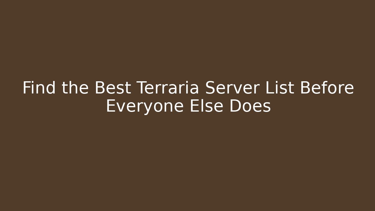 Find the Best Terraria Server List Before Everyone Else Does