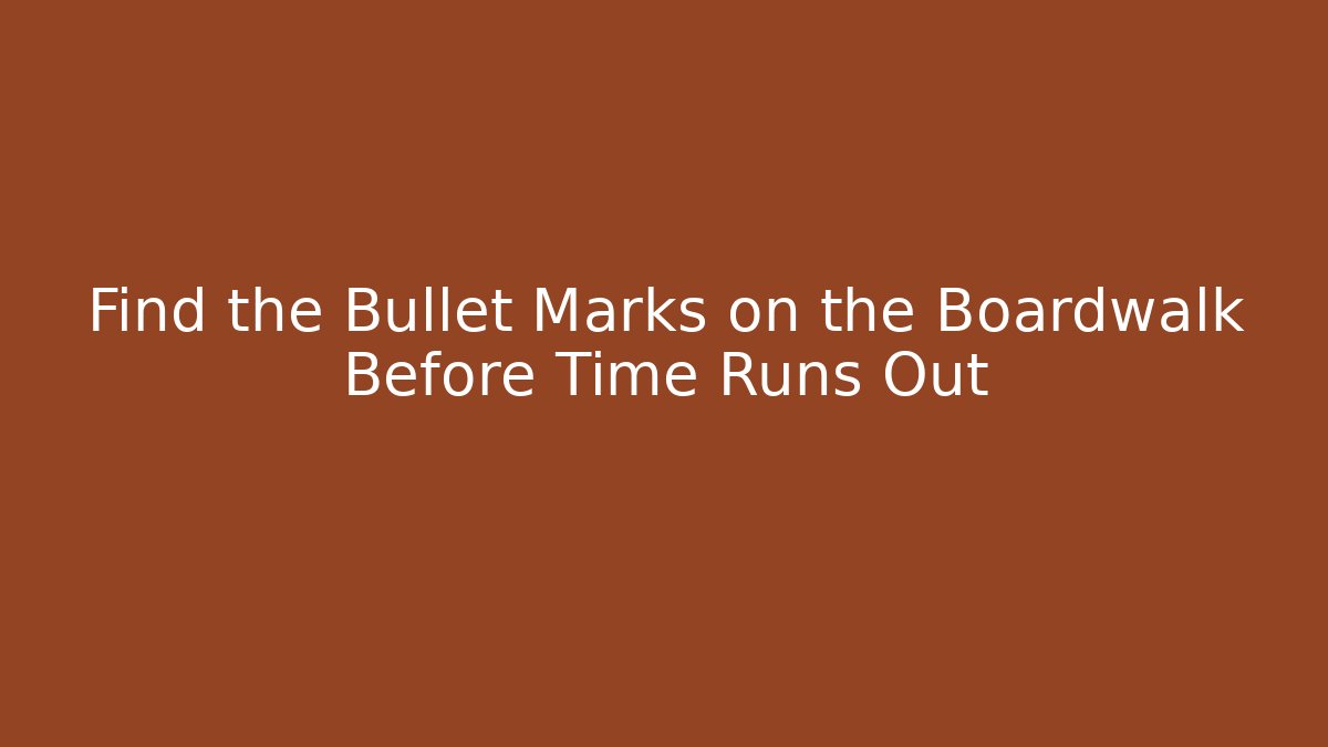 Find the Bullet Marks on the Boardwalk Before Time Runs Out - Critter Realm