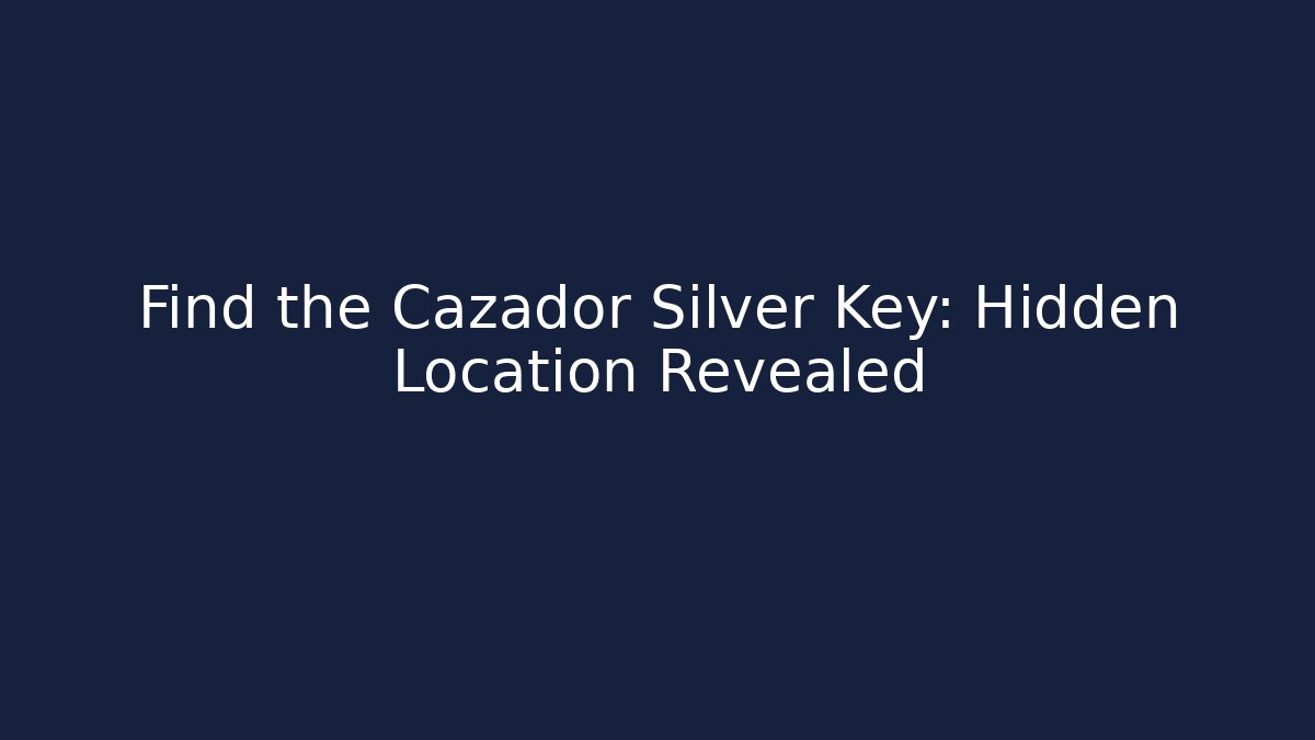 Find the Cazador Silver Key: Hidden Location Revealed - Critter Realm