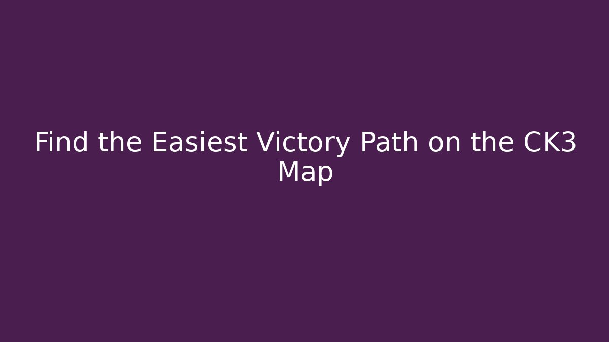 Find the Easiest Victory Path on the CK3 Map