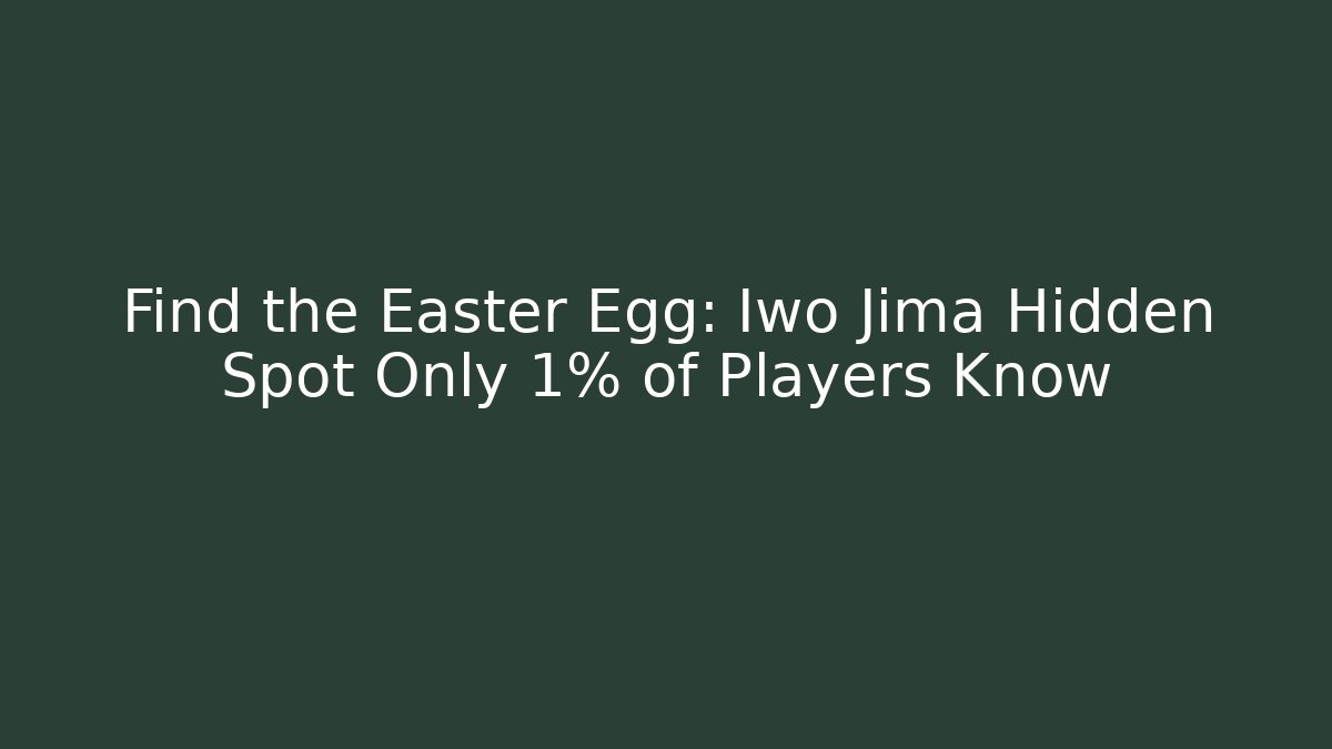 Find the Easter Egg: Iwo Jima Hidden Spot Only 1% of Players Know