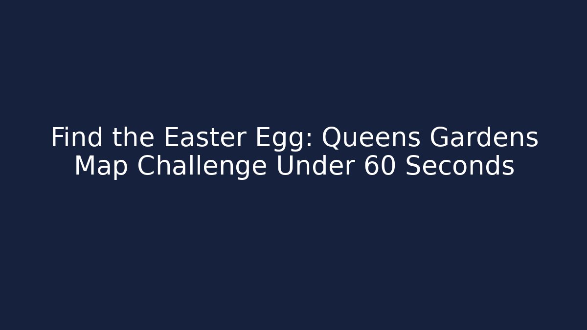 Find the Easter Egg: Queens Gardens Map Challenge Under 60 Seconds