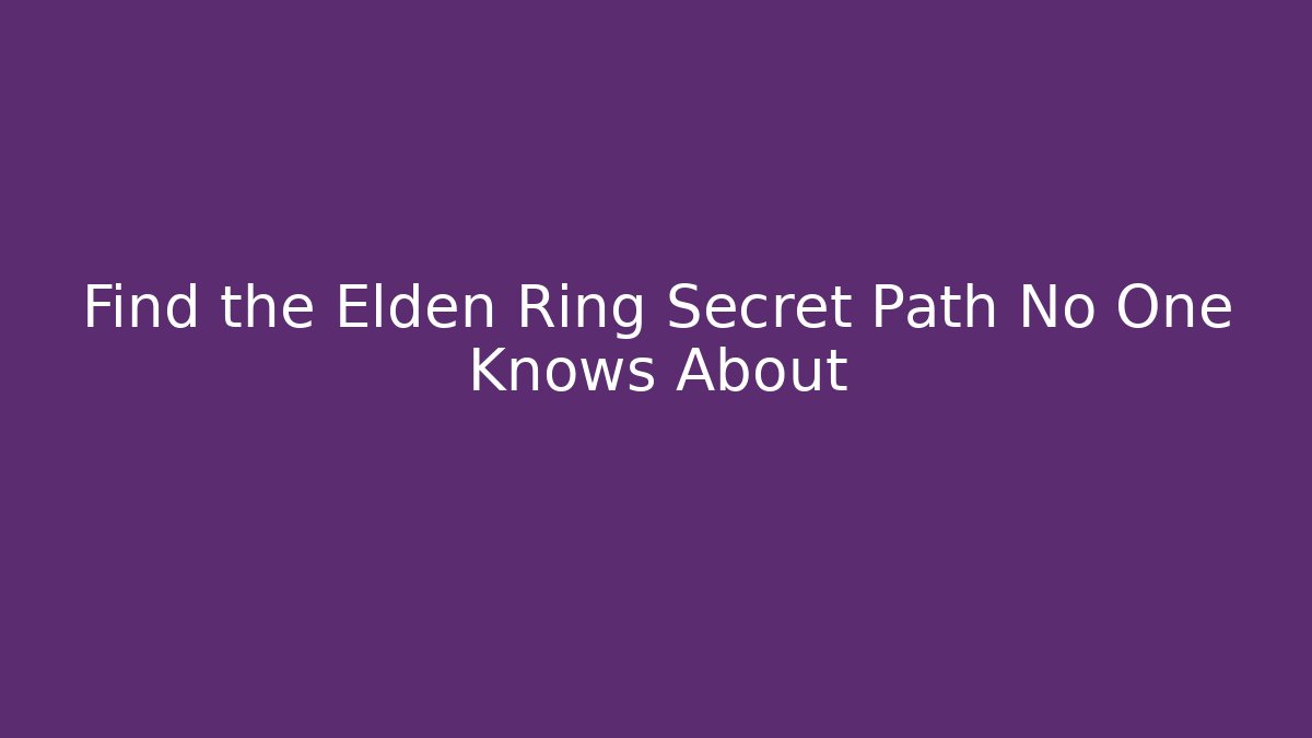 Find the Elden Ring Secret Path No One Knows About