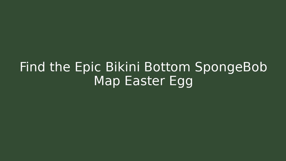 Find the Epic Bikini Bottom SpongeBob Map Easter Egg