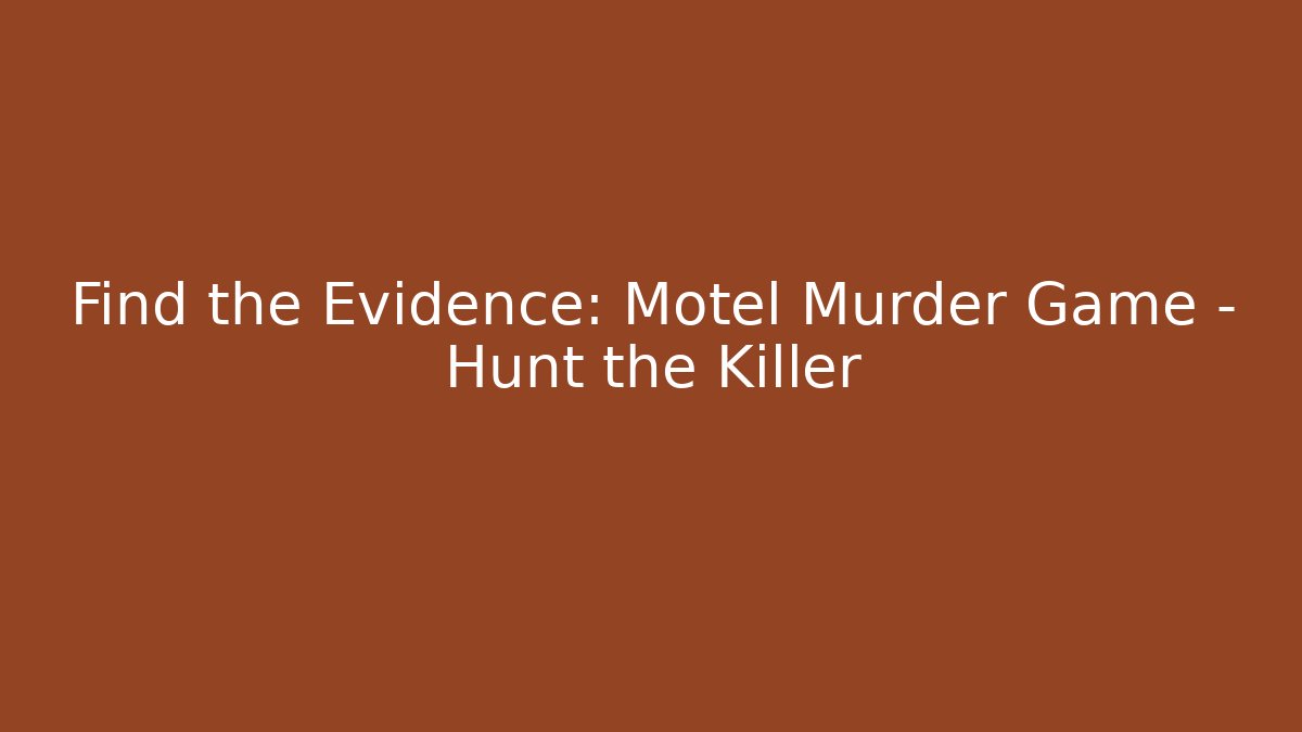 Find the Evidence: Motel Murder Game - Hunt the Killer