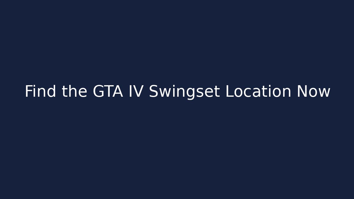 Find the GTA IV Swingset Location Now