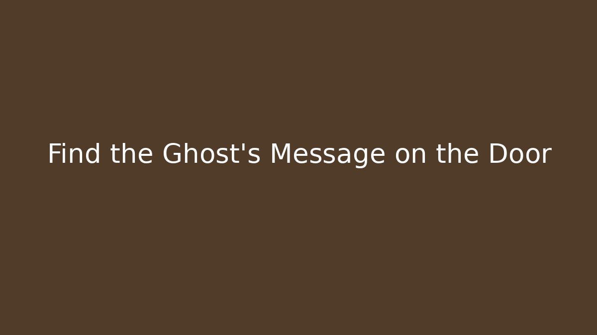 Find the Ghost's Message on the Door