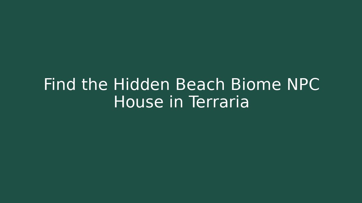 Find the Hidden Beach Biome NPC House in Terraria