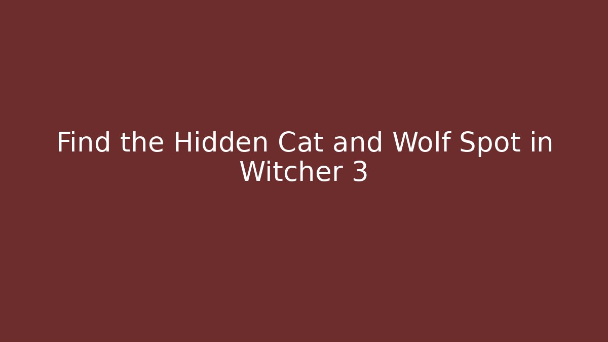 Find the Hidden Cat and Wolf Spot in Witcher 3