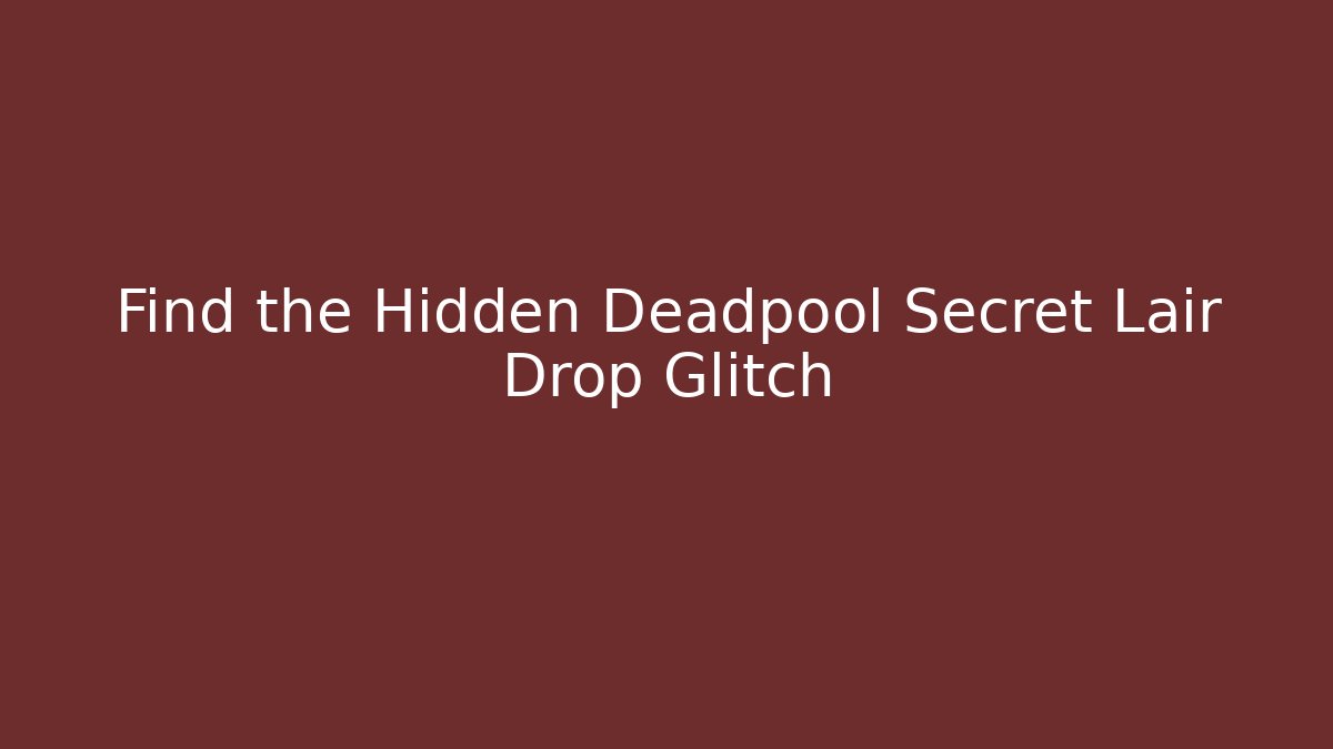 Find the Hidden Deadpool Secret Lair Drop Glitch - Critter Realm
