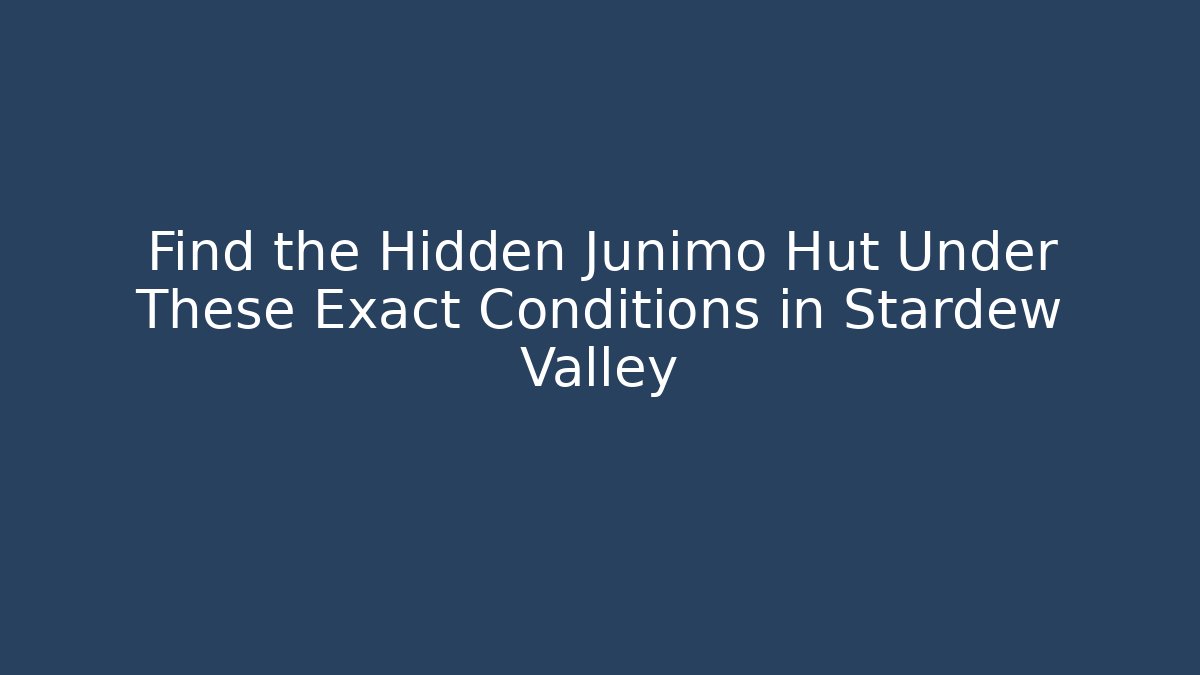 Find the Hidden Junimo Hut Under These Exact Conditions in Stardew Valley