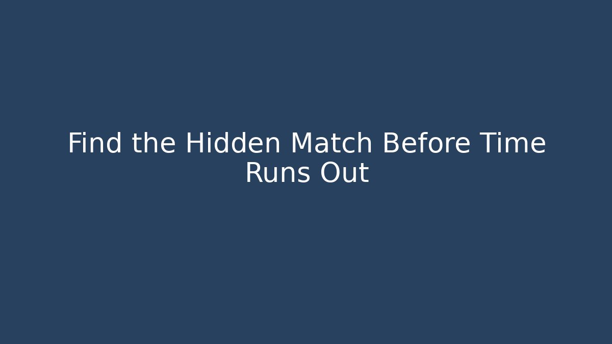 Find the Hidden Match Before Time Runs Out
