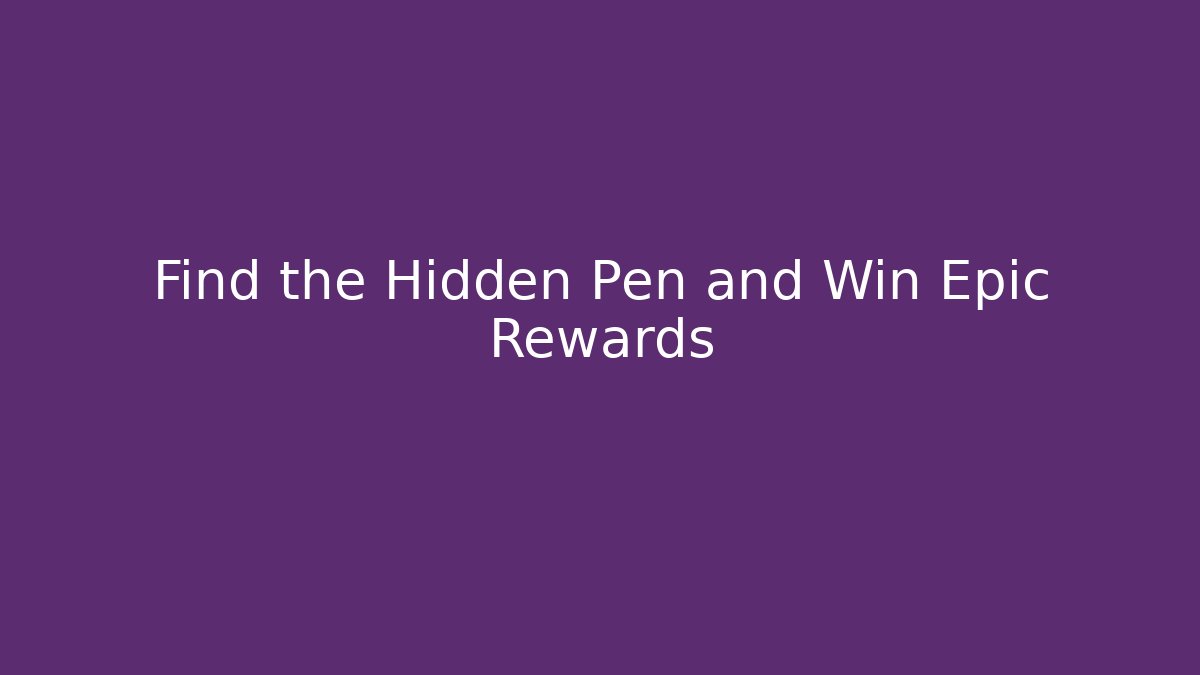 Find the Hidden Pen and Win Epic Rewards