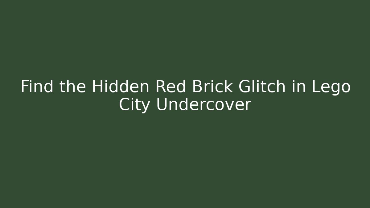 Find the Hidden Red Brick Glitch in Lego City Undercover