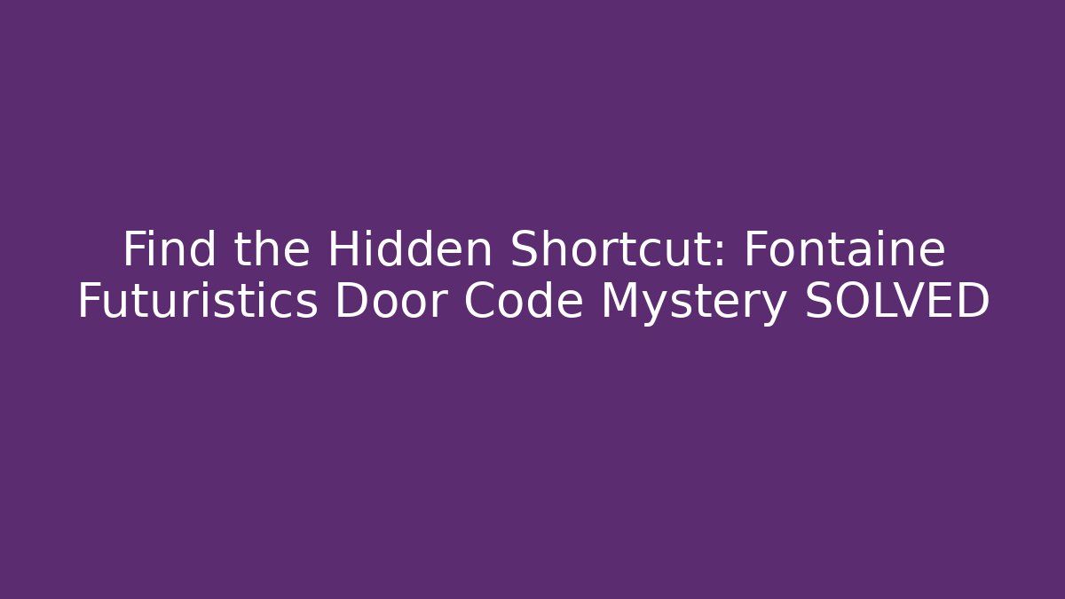 Find the Hidden Shortcut: Fontaine Futuristics Door Code Mystery SOLVED