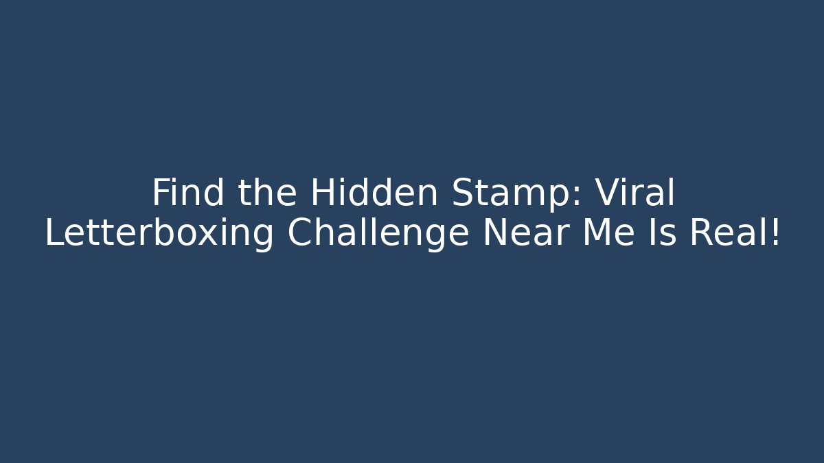 Find the Hidden Stamp: Viral Letterboxing Challenge Near Me Is Real!
