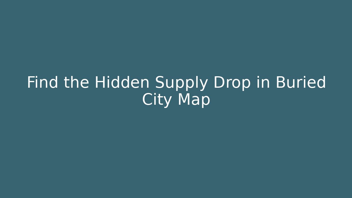 Find the Hidden Supply Drop in Buried City Map
