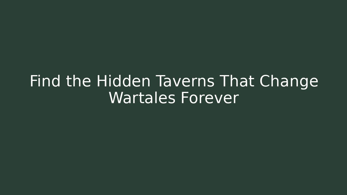 Find the Hidden Taverns That Change Wartales Forever
