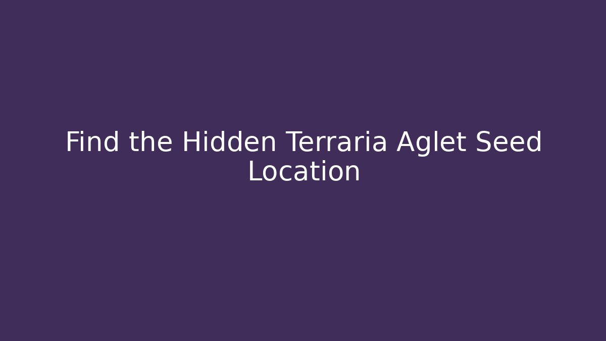 Find the Hidden Terraria Aglet Seed Location