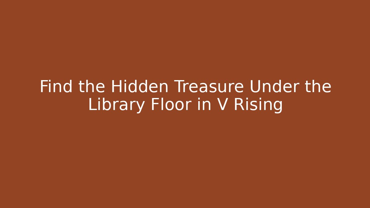 Find the Hidden Treasure Under the Library Floor in V Rising - Critter Realm