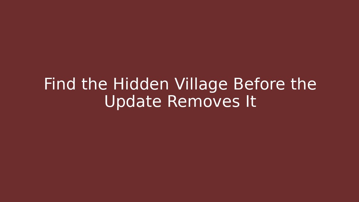 Find the Hidden Village Before the Update Removes It - Critter Realm
