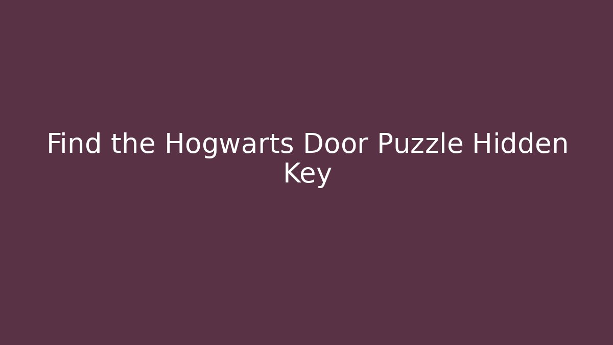 Find the Hogwarts Door Puzzle Hidden Key