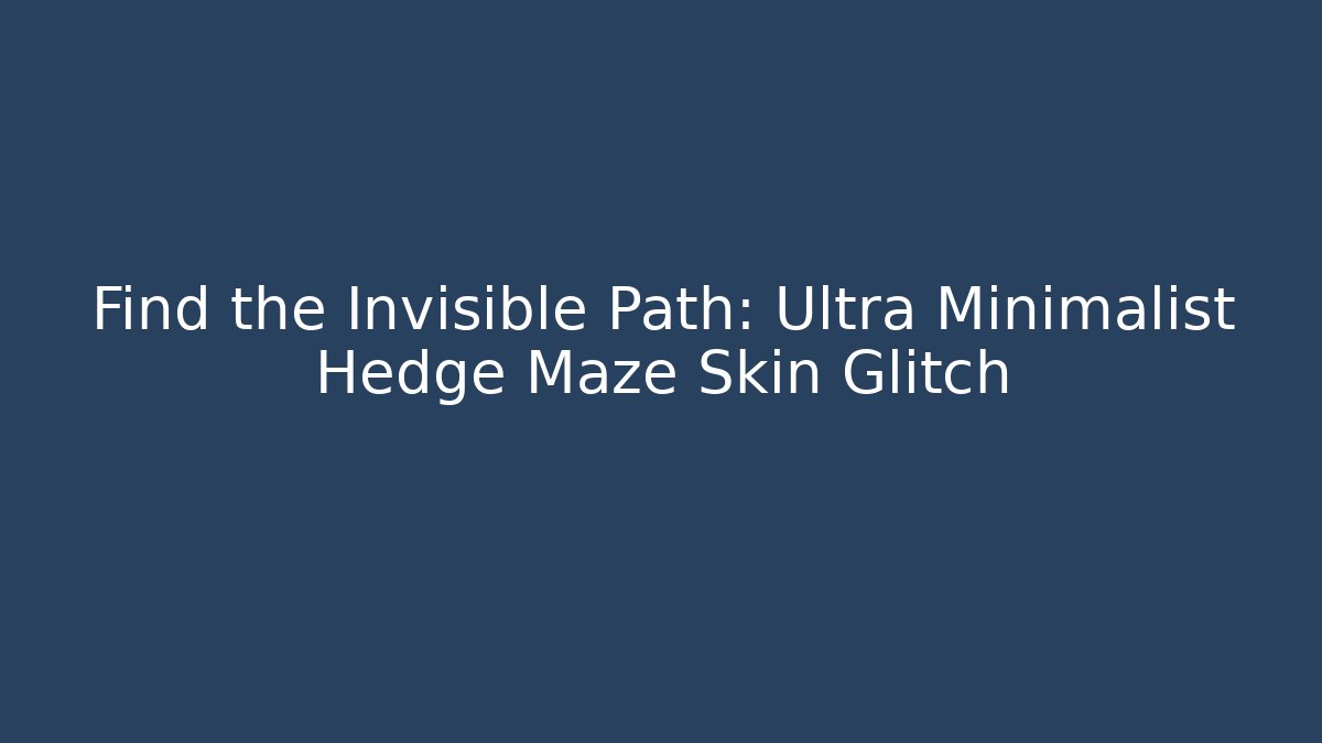 Find the Invisible Path: Ultra Minimalist Hedge Maze Skin Glitch