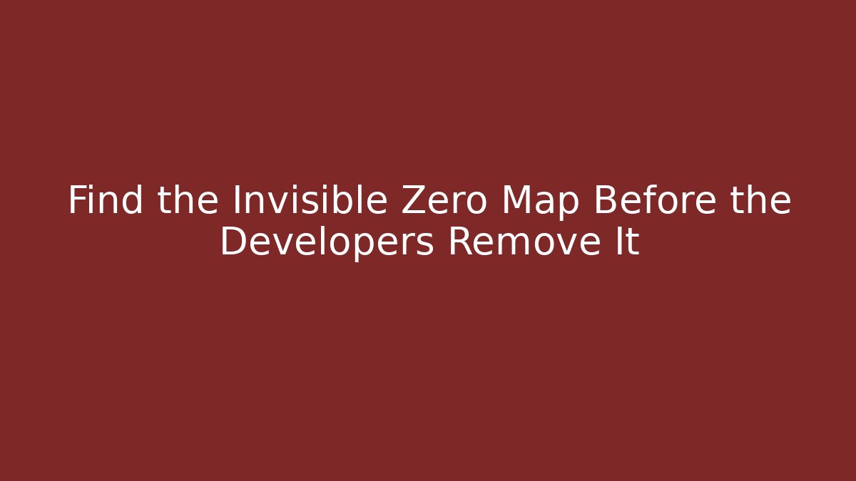 Find the Invisible Zero Map Before the Developers Remove It - Critter Realm