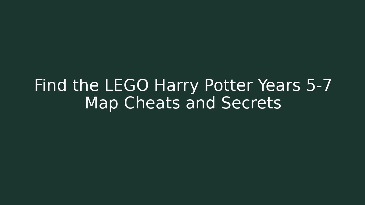 Find the LEGO Harry Potter Years 5-7 Map Cheats and Secrets
